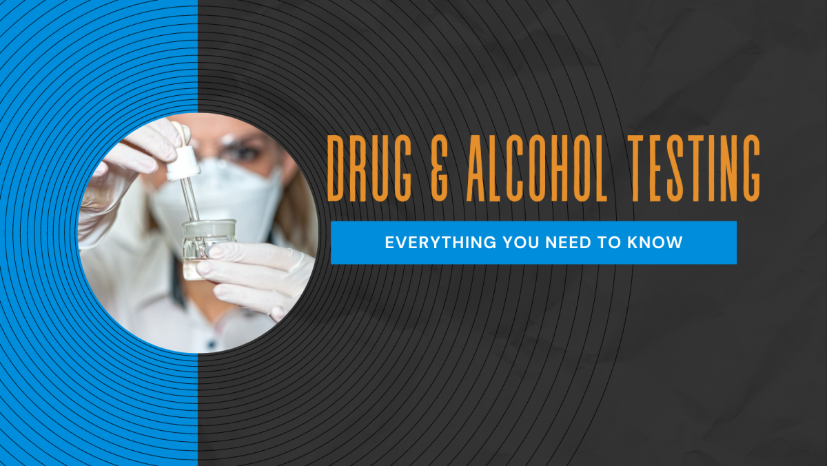 Drug & Alcohol Testing: Everything You Need To Know